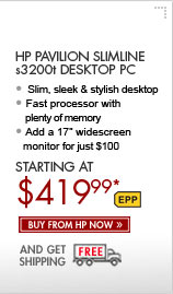 SEE THE HP PAVILION SLIMLINE s3200t DESKTOP PC: Check out this slim, sleek and stylish desktop! Comes with a fast processor with plenty of memory, and add a 17" widescreen monitor for just $100. Buy now from HP now and get free shipping!