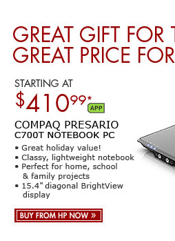 SEE THE COMPAQ PRESARIO C700T NOTEBOOK PC: SAVE $200! Great holiday value on this classy, lightweight notebook. Perfect for home, school and family projects, with a 15.4-inch diagonal BrightView display.