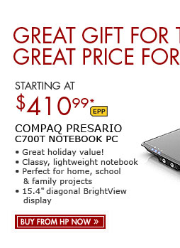 SEE THE COMPAQ PRESARIO C700T NOTEBOOK PC: SAVE $200! Great holiday value on this classy, lightweight notebook. Perfect for home, school and family projects, with a 15.4-inch diagonal BrightView display.