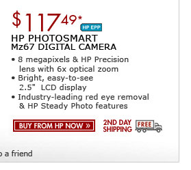SEE THE HP PHOTOSMART Mz67 DIGITAL CAMERA: 8 megapixels and an HP Precision lens with 8x optical zoom! This camera has a bright, easy-to-use 2.5-inch LCD display and comes with red eye removal and HP Steady Photo
features.
