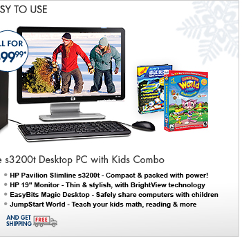 SEE THE HP PAVILION SLIMLINE s3200t DESKTOP PC WITH KIDS COMBO: Get an HP Pavilion Slimline s3200t Desktop PC, an HP 19" Monitor, EasyBits Magic Desktop and JumpStart World software, all for one great price!