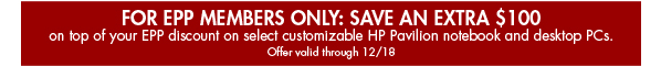 FOR EPP MEMBERS ONLY: SAVE AN EXTRA $100 on top of your EPP discount on select customizable HP Pavilion notebook and desktop PCs. Offer valid through 12/18/2007.