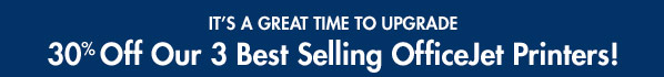 <It's a great time to upgrade. 30% off our 3 best selling HP InkJet Printers!>