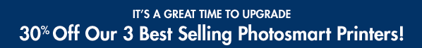 <It's a great time to upgrade. 30% off our 3 best selling HP Photosmart Printers!>