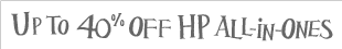 UP TO 40% OFF HP ALL-IN-ONES