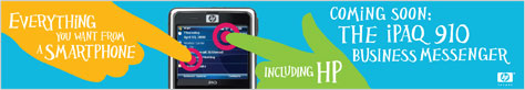 COMING SOON FROM HP - THE IPAQ 910 BUSINESS MESSENGER. Everythin you want from a SmartPhone - Including HP!
