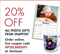 20% OFF 
All Photo Gifts From Snapfish** - order online.
Use coupon code HP20CARDGIFT at checkout.