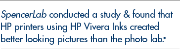 SpencerLab conducted a study & found that HP printers using HP Vivera Inks created better looking pictures than the photo lab.*