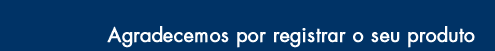 AGRADECEMOS POR REGISTRAR O SEU PRODUTO