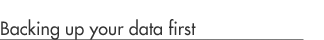 Backing up your data first