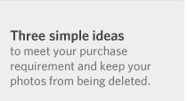 Three simple ideas to meet your purchase requirement and keep your photos from being deleted.