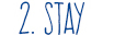 Stay
