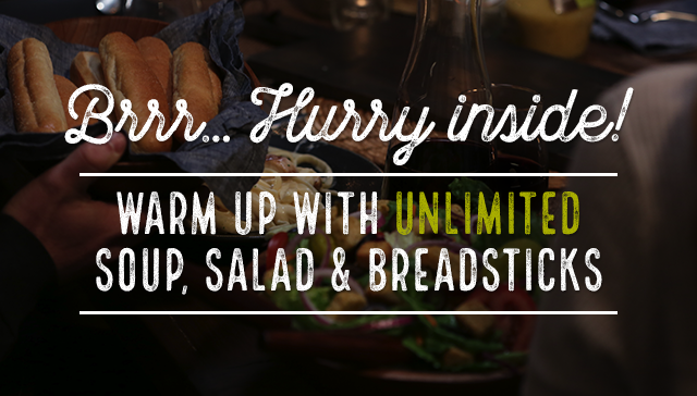 Brrr... Hurry inside! Warm up with unlimited soup, salad & breadsticks