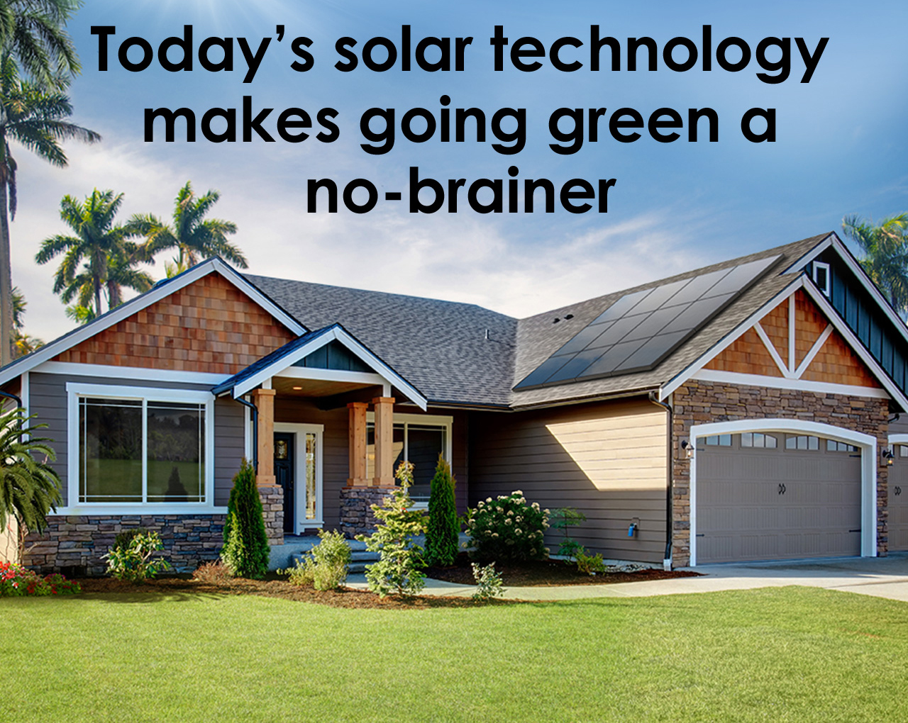 Today's solar technology makes going green a no-brainer