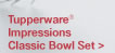 Tupperware® Impressions Classic Bowl Set >