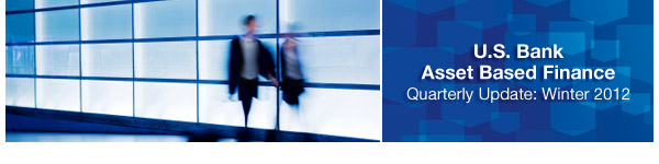 U.S. Bank Asset Based Finance - Quarterly Update: Winter 2012