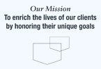 Our Mission - To enrich the lives of our clients by honoring their unique goals